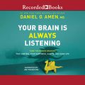 Cover Art for B08NXXXG7B, Your Brain Is Always Listening: Tame the Hidden Dragons that Control Your Happiness, Habits, and Hang-Ups by Daniel G. Amen