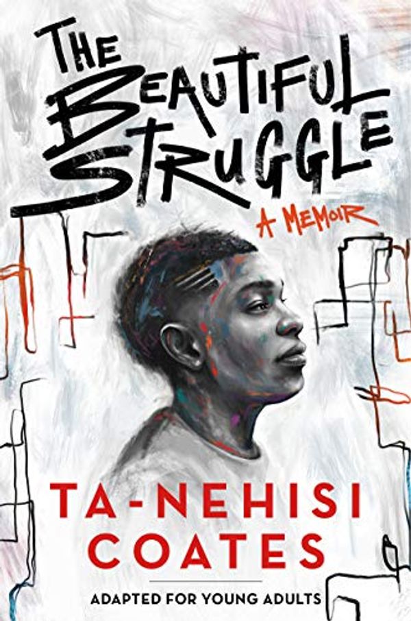 Cover Art for 9781984894038, The Beautiful Struggle (Adapted for Young Adults) by Ta-Nehisi Coates