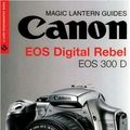 Cover Art for 9781579905897, Magic Lantern Guides: Canon EOS DIGITAL REBEL EOS 300D DIGITAL by Rob Sheppard