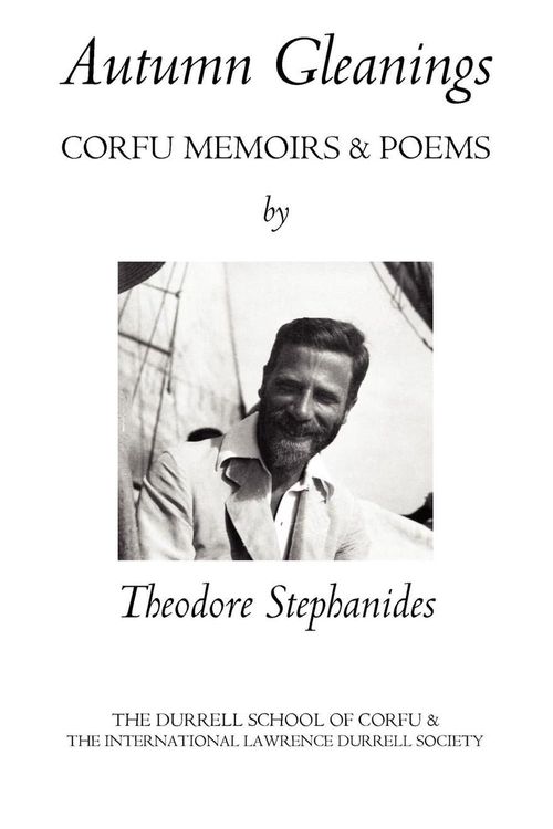 Cover Art for 9780954993733, Autumn Gleanings: Corfu Memoirs and Poems by Theodore Ph Stephanides, Durell School of Corfu, International Lawrence Durrell Society