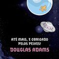 Cover Art for 9788599296769, Até Mais, e Obrigado Pelos Peixes! by Douglas Adams