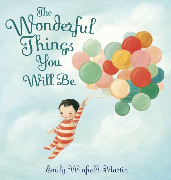 Cover Art for 9780375973277, The Wonderful Things You Will Be by Emily Winfield Martin