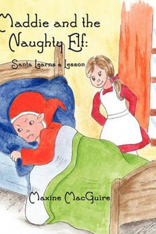 Cover Art for 9781456015619, Maddie and the Naughty Elf by Maxine Macguire