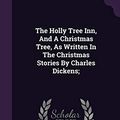 Cover Art for 9781348165057, The Holly Tree Inn, And A Christmas Tree, As Written In The Christmas Stories By Charles Dickens; by 1812-1870, Dickens Charles