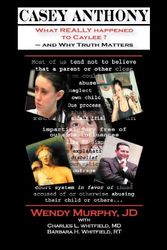 Cover Art for 9781935827085, Casey Anthony What REALLY Happened to Caylee and Why Truth Matters by Wendy Murphy