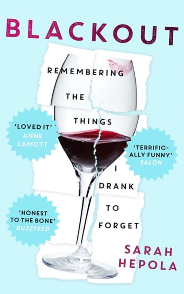 Cover Art for 9781473616097, Blackout: Remembering the things I drank to forget by Sarah Hepola