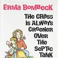 Cover Art for 9780070064508, The Grass is Always Greener Over the Septic Tank by Erma Bombeck