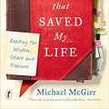 Cover Art for B07FLN3ZL8, Books that Saved My Life: Reading for Wisdom, Solace and Pleasure by Michael McGirr