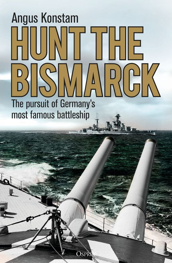 Cover Art for 9781472833877, Hunt the Bismarck: The pursuit of Germany's most famous battleship by Angus Konstam