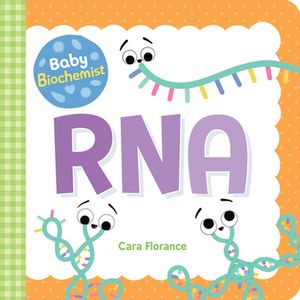 Cover Art for 9781492694052, Baby Biochemist: RNA by Cara Florance