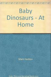 Cover Art for 9780307175755, Baby Dinosaurs - At Home by Mark Haddon