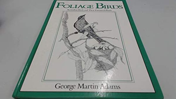 Cover Art for 9780730100126, Foliage birds by George Martin Adams