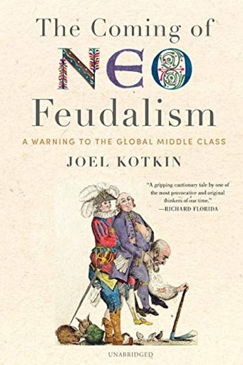 Cover Art for 9781799930952, The Coming of Neo-Feudalism Lib/E: A Warning to the Global Middle Class by Joel Kotkin