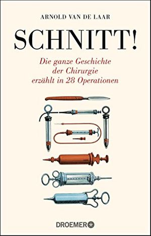 Cover Art for 9783426301005, Schnitt!: Die ganze Geschichte der Chirurgie erzählt in 28 Operationen by Arnold Van De Laar