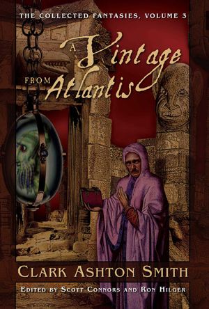 Cover Art for 9781597803649, The Collected Fantasies of Clark Ashton Smith: Vintage from Atlantis v. 3 by Clark Ashton Smith