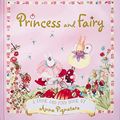 Cover Art for 9781741690064, Princess and Fairy by Anna Pignataro