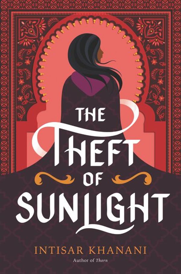 Cover Art for 9780062835765, The Theft of Sunlight by Intisar Khanani