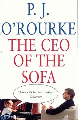 Cover Art for 9780330363587, The Ceo of the Sofa by P. J. O'Rourke