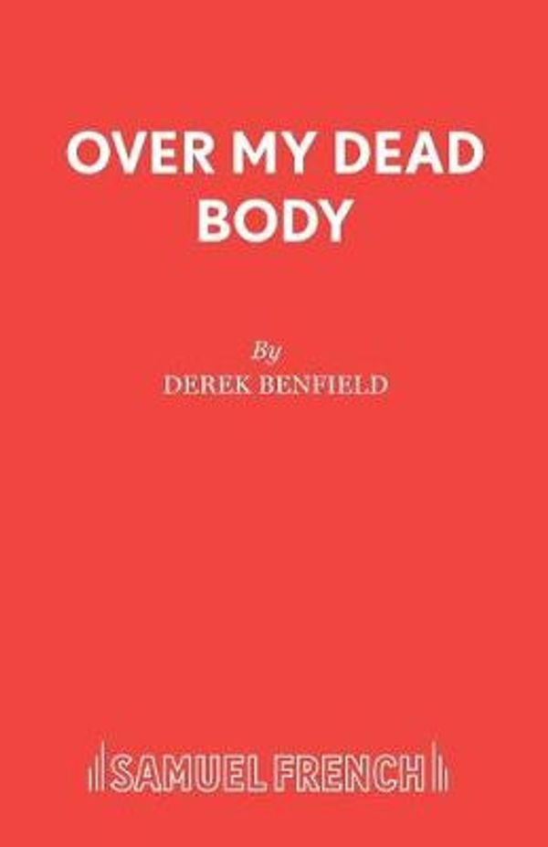 Cover Art for 9780573115998, Over My Dead Body: Play by Derek Benfield