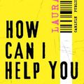 Cover Art for 9780857308757, How Can I Help You by Laura Sims