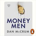 Cover Art for B09SM69N2R, Money Men: A Hot Startup, a Billion Dollar Fraud, a Fight for the Truth by Dan McCrum