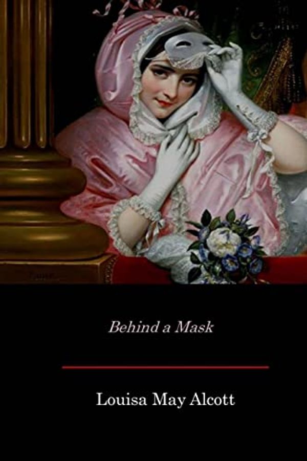 Cover Art for 9781548103446, Behind a Mask by Louisa May Alcott