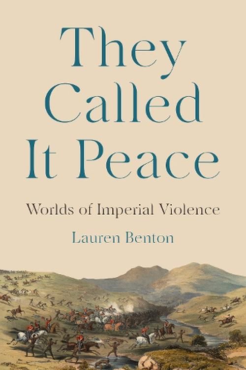 Cover Art for 9780691248479, They Called It Peace: Worlds of Imperial Violence by Lauren Benton