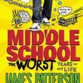 Cover Art for 9780316322027, Middle School, the Worst Years of My Life by James Patterson, Chris Tebbetts