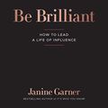 Cover Art for 9798200575213, Be Brilliant [Audio] by Janine Garner