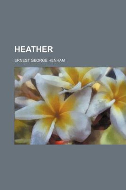 Cover Art for 9781151230560, Heather (Paperback) by Ernest George Henham