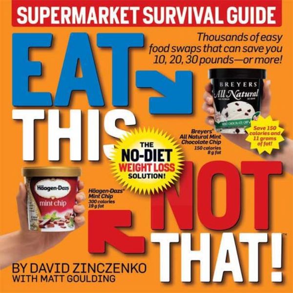 Cover Art for B005FOER82, Eat This Not That! Supermarket Survival Guide: The No-Diet Weight Loss Solution by David Zinczenko (2008-12-30) by David Zinczenko;Matt Goulding