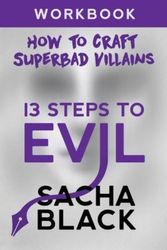 Cover Art for 9781999722531, 13 Steps to EvilHow to Craft a Superbad Villain Workbook by Sacha Black