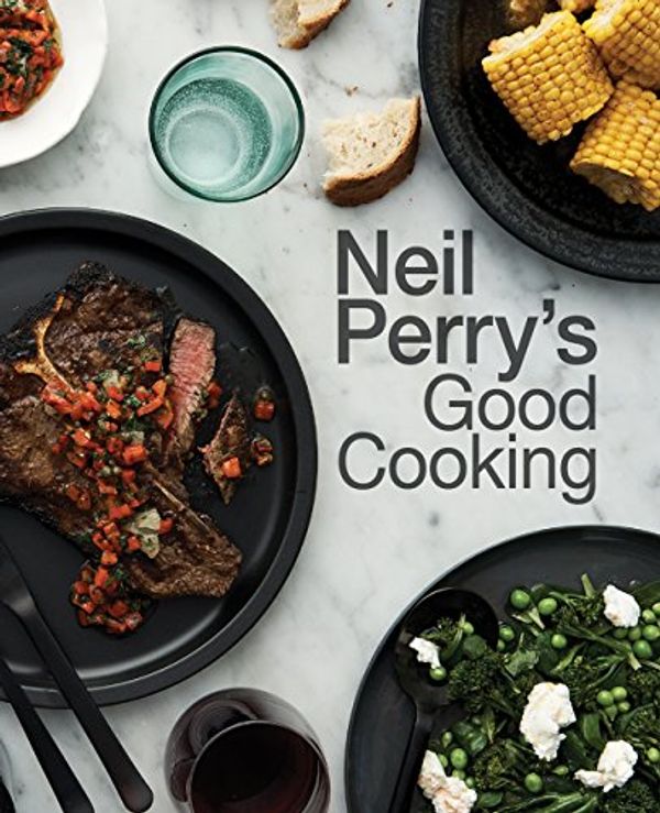 Cover Art for B01IQF264S, Neil Perry's Good Cooking by Neil Perry