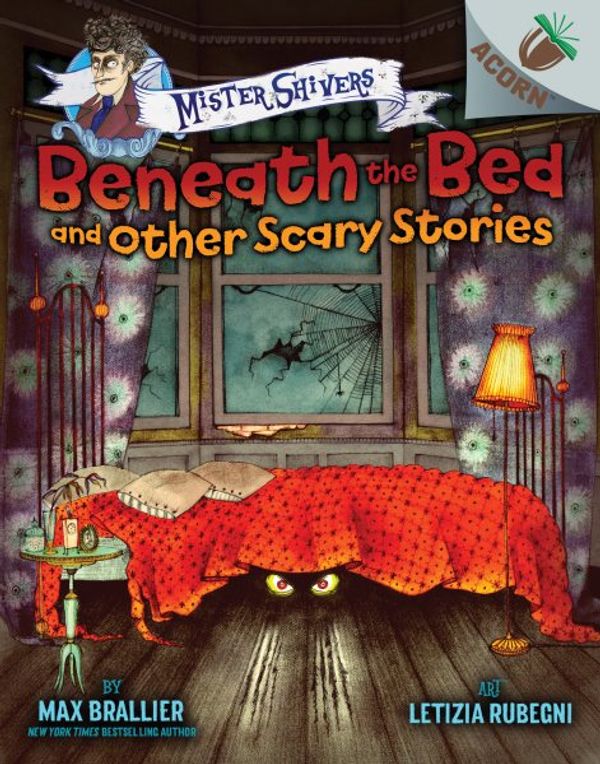 Cover Art for 9781338318548, Beneath the Bed and Other Scary Stories: An Acorn Book (Mister Shivers) (Mister Shivers. Scholastic Acorn) by Max Brallier