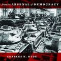 Cover Art for 9780814339817, Images from the Arsenal of Democracy by Charles K. Hyde