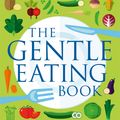Cover Art for 9780349414416, The Gentle Eating Book: The Easier, Calmer Approach to Feeding Your Child and Solving Common Eating Problems by Sarah Ockwell-Smith