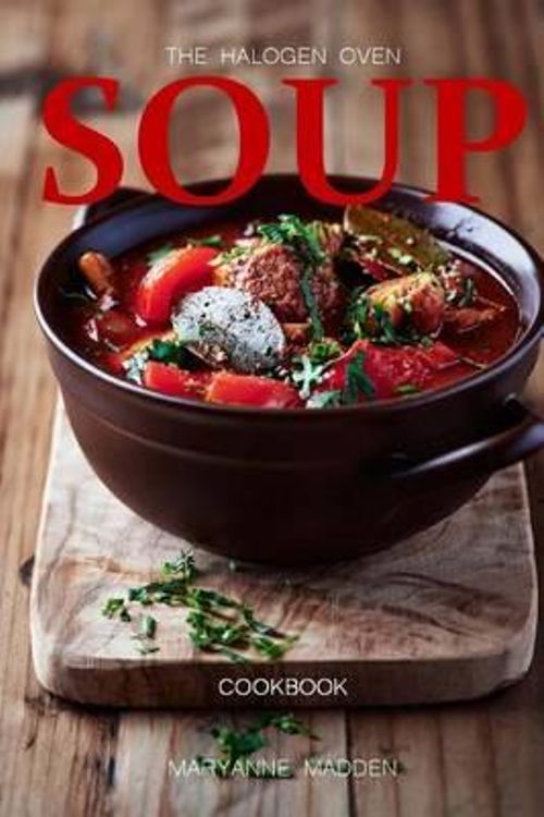Cover Art for 9781495449413, The Halogen Oven Soup Cookbook by Maryanne Madden