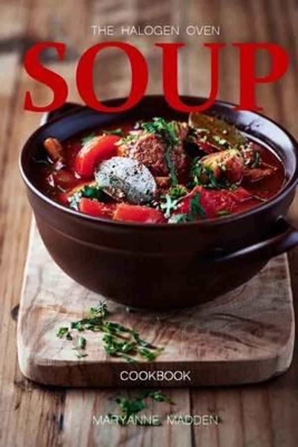 Cover Art for 9781495449413, The Halogen Oven Soup Cookbook by Maryanne Madden