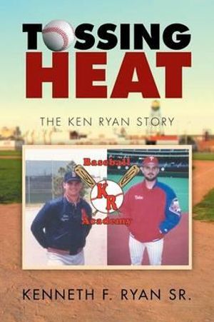 Cover Art for 9781503551329, Tossing Heat: The Ken Ryan Story by Kenneth F Ryan Sr