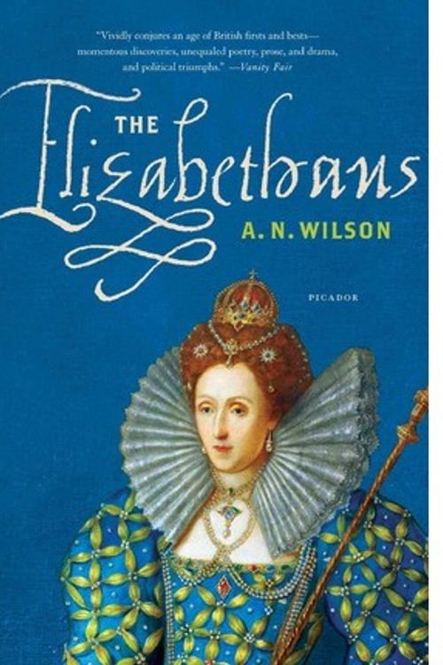 Cover Art for 9781250033390, The Elizabethans by A. N. Wilson