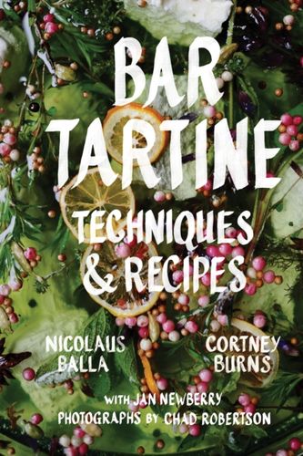 Cover Art for 9781452126463, Bar Tartine: Techniques & Recipes: Cooking with Fermented, Cured, Pickled, and Sprouted Flavors by Cortney Burns
