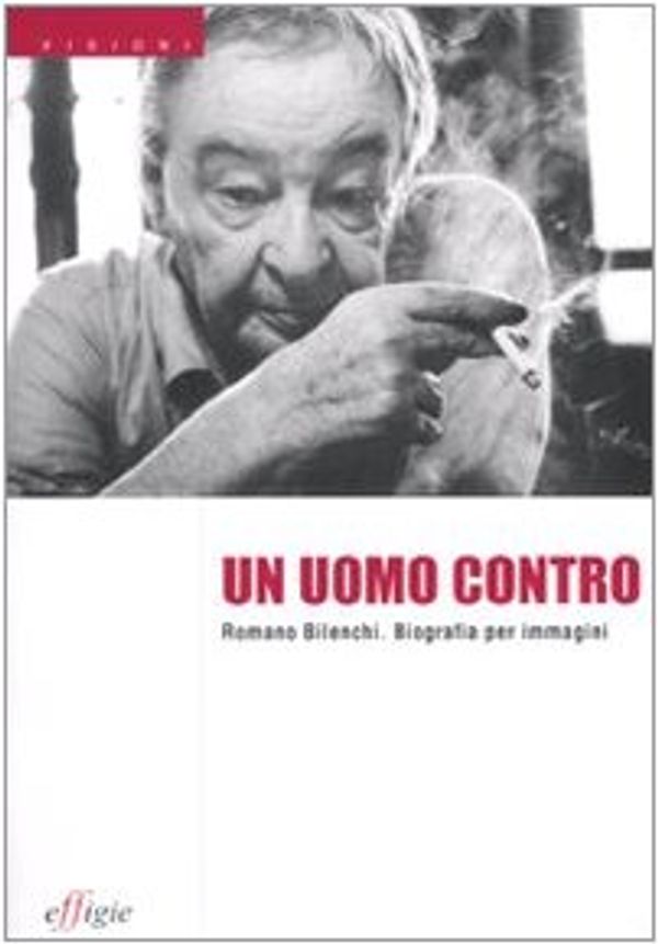 Cover Art for 9788889416518, Un uomo contro. Romano Bilenchi. Biografia per immagini by Benedetta Centovalli