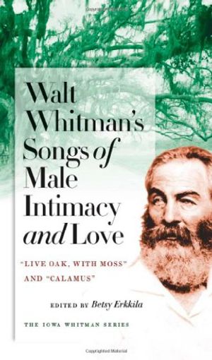 Cover Art for 9781587299582, Walt Whitman's Songs of Male Intimacy and Love by Walter Whitman