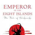 Cover Art for 9781509812479, Emperor of the Eight Islands: The Tale of Shikanoko by Lian Hearn