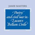 Cover Art for 9780521414609, Poetry and Civil War in Lucan's Bellum Civile by Jamie Masters