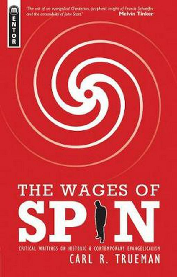 Cover Art for 9781857929942, The Wages of Spin: Critical Writings on Historical and Contemporary Evangelicalism by Carl R. Trueman