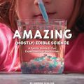 Cover Art for 9781631591099, The Amazing (Mostly) Edible Science Cookbook by Andrew Schloss