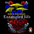 Cover Art for B084T5CLW1, Entangled Life by Merlin Sheldrake