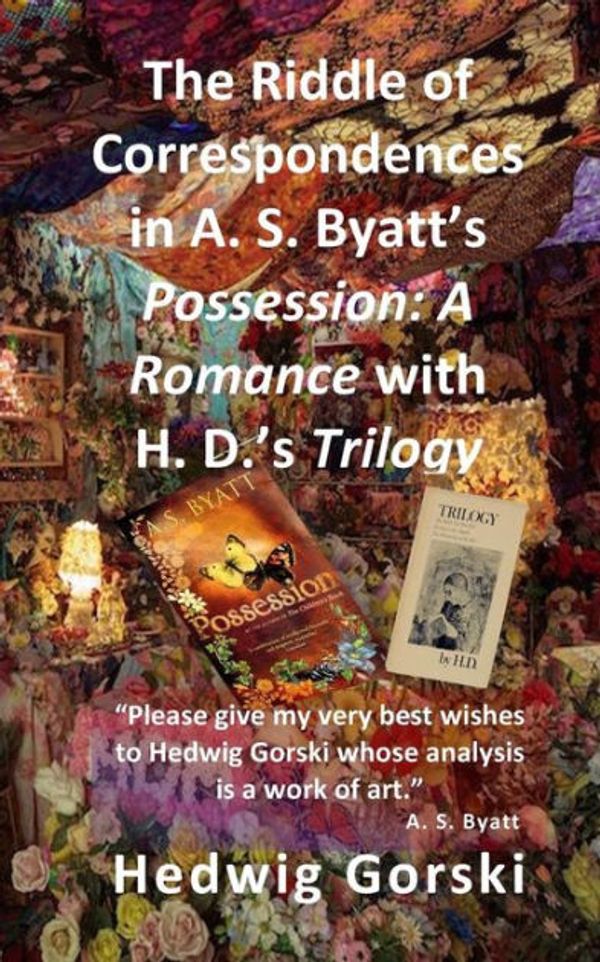 Cover Art for 9781725926462, The Riddle of Correspondences in A. S. Byatt's Possession: A Romance with H. D.'s Trilogy by Hedwig Irene Gorski