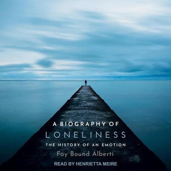 Cover Art for 9798200257539, A Biography of Loneliness: The History of an Emotion by Bound Alberti